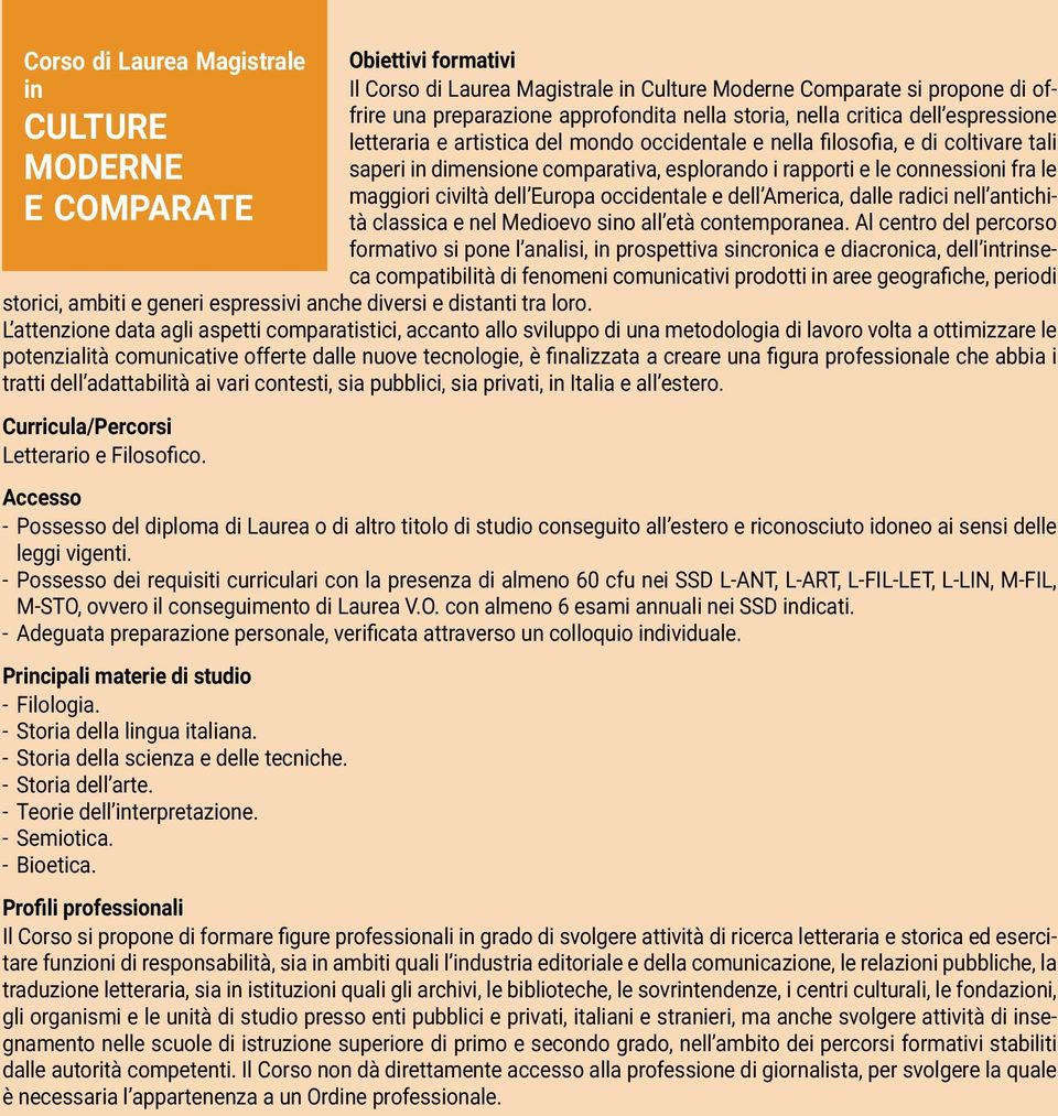 le maggiori civiltà dell Europa occidentale e dell America, dalle radici nell antichità classica e nel Medioevo sino all età contemporanea.