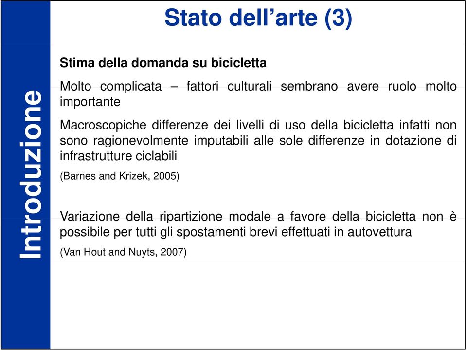 imputabili alle sole differenze in dotazione di infrastrutture ciclabili (Barnes and Krizek, 2005) Variazione della