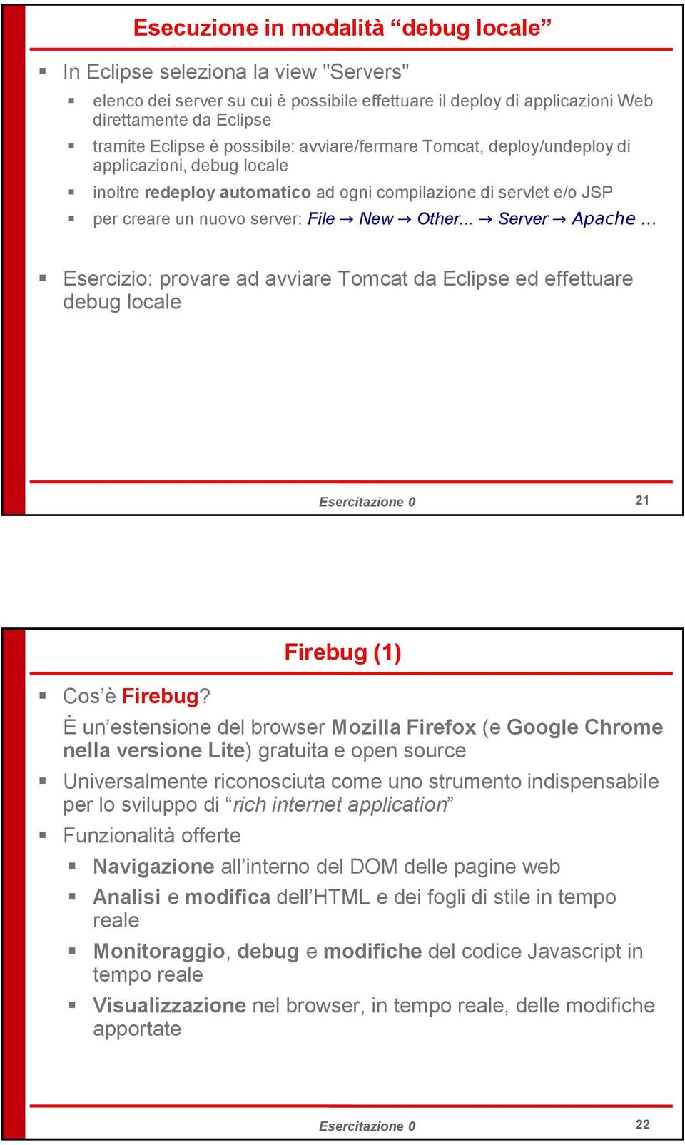 .. Server Apache... Esercizio: provare ad avviare Tomcat da Eclipse ed effettuare debug locale Esercitazione 0 21 Cos è Firebug?