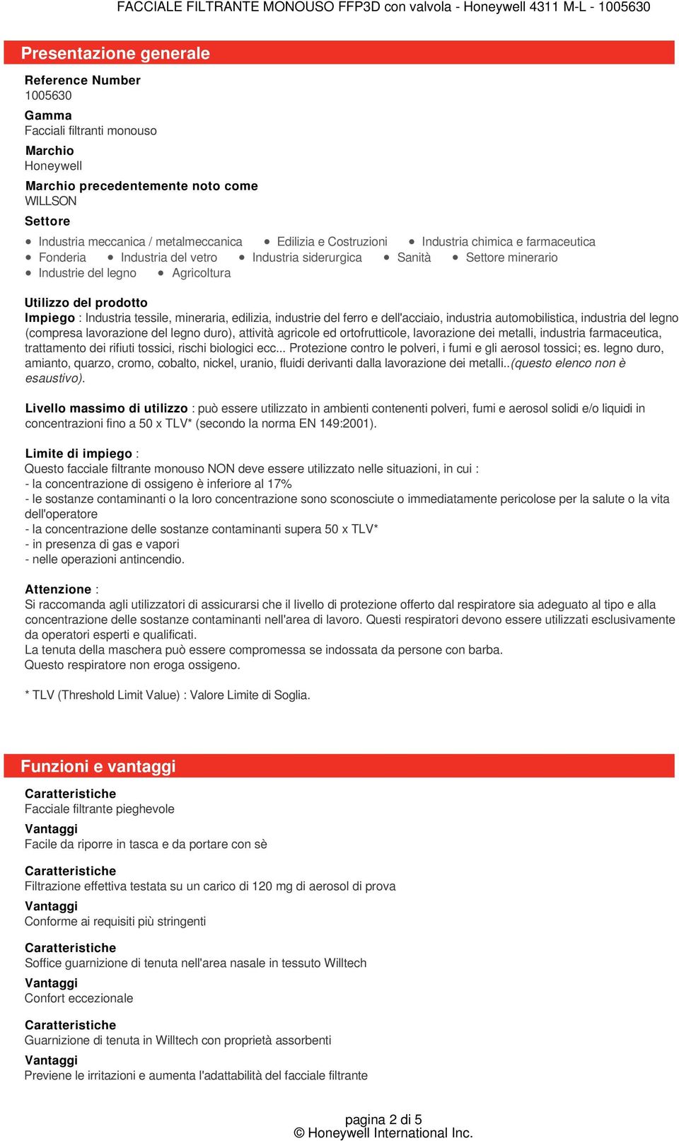 Industrie del legno Agricoltura Utilizzo del prodotto Impiego : Industria tessile, mineraria, edilizia, industrie del ferro e dell'acciaio, industria automobilistica, industria del legno (compresa