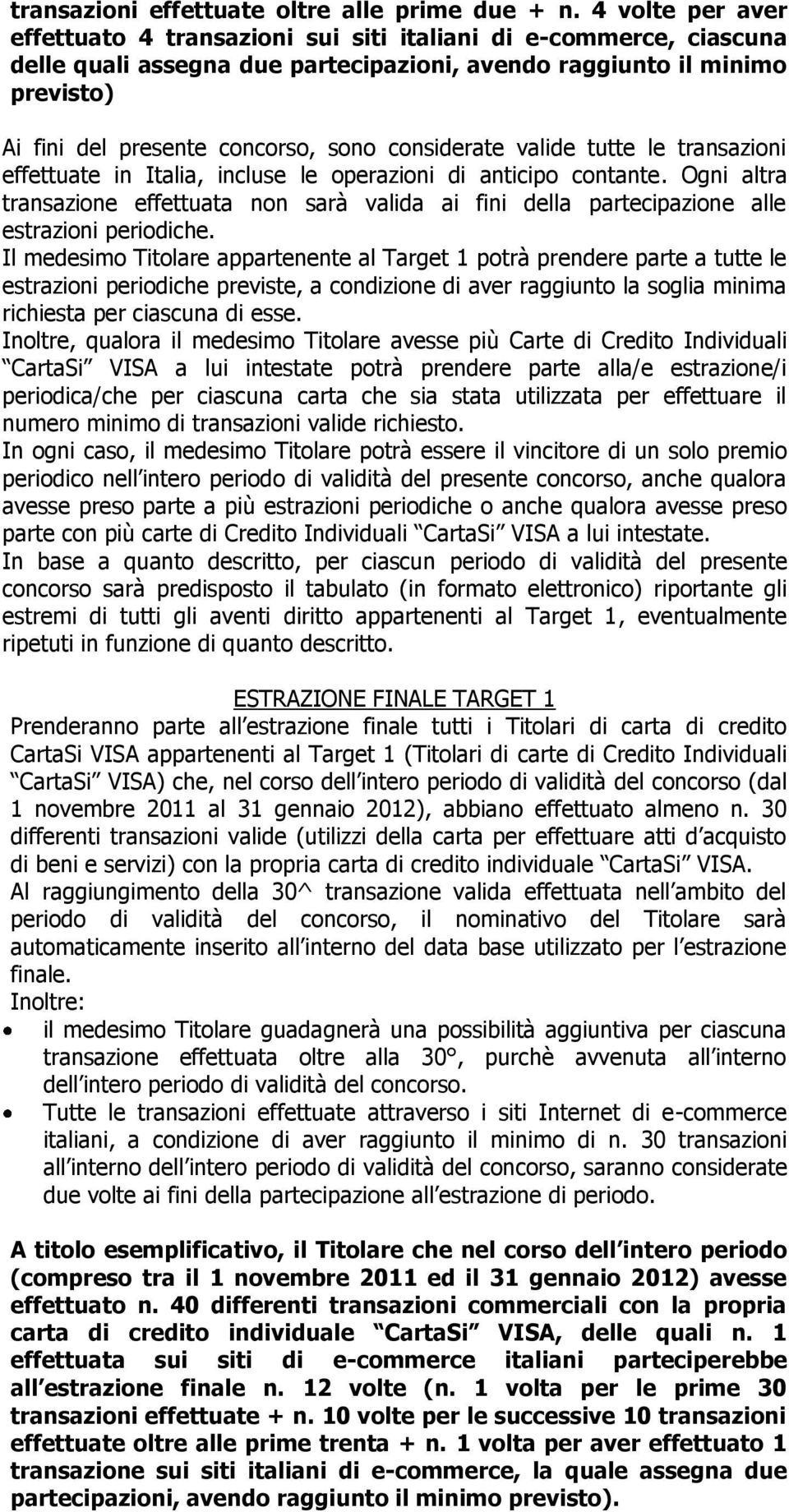 considerate valide tutte le transazioni effettuate in Italia, incluse le operazioni di anticipo contante.