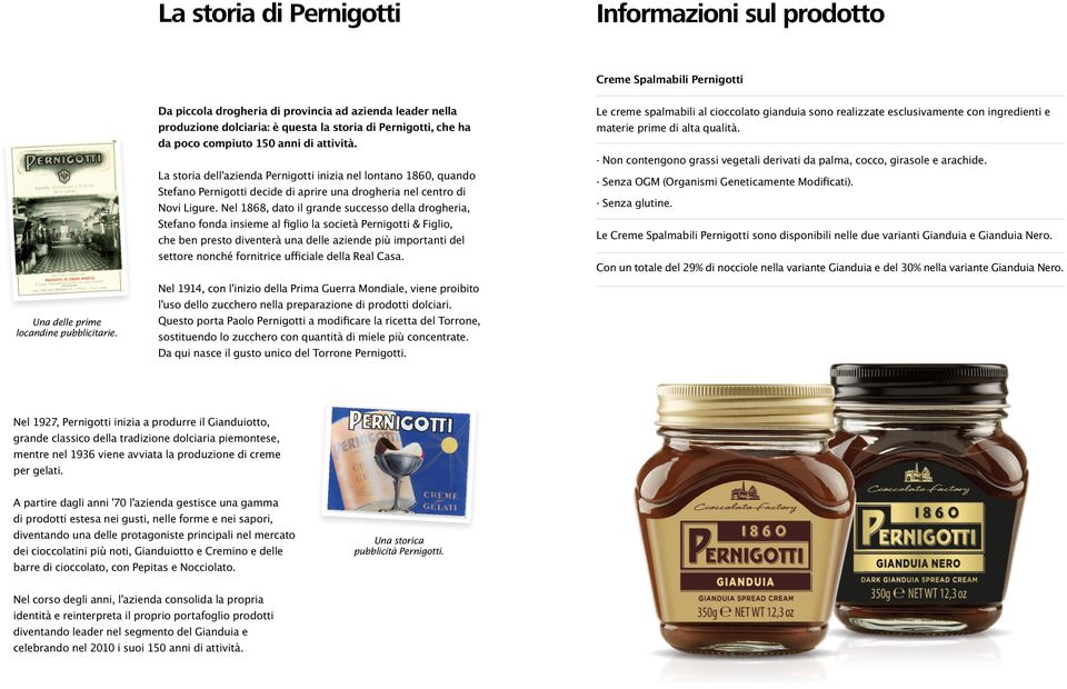 Nel 1868, dato il grande successo della drogheria, Stefano fonda insieme al figlio la società Pernigotti & Figlio, che ben presto diventerà una delle aziende più importanti del settore nonché