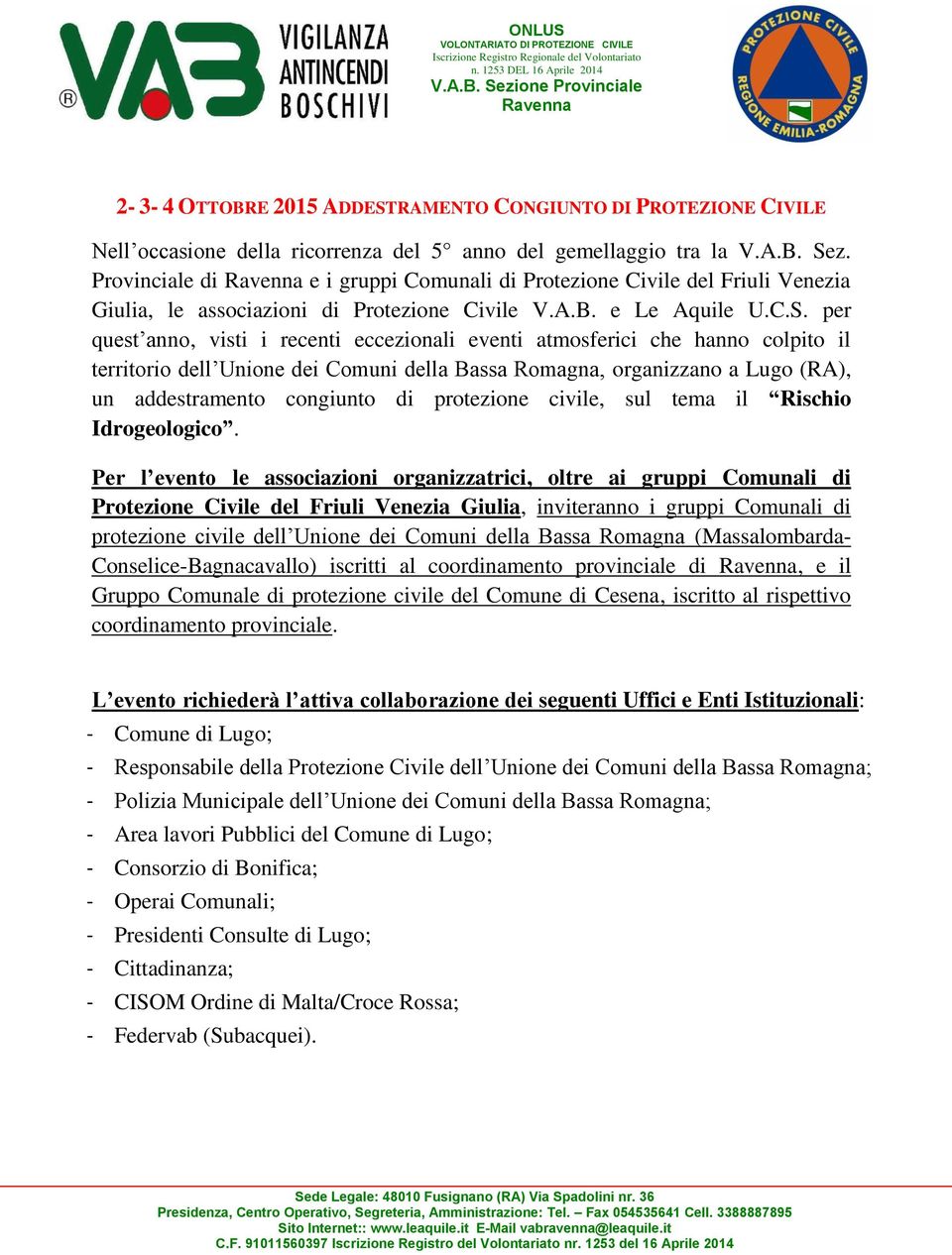 per quest anno, visti i recenti eccezionali eventi atmosferici che hanno colpito il territorio dell Unione dei Comuni della Bassa Romagna, organizzano a Lugo (RA), un addestramento congiunto di