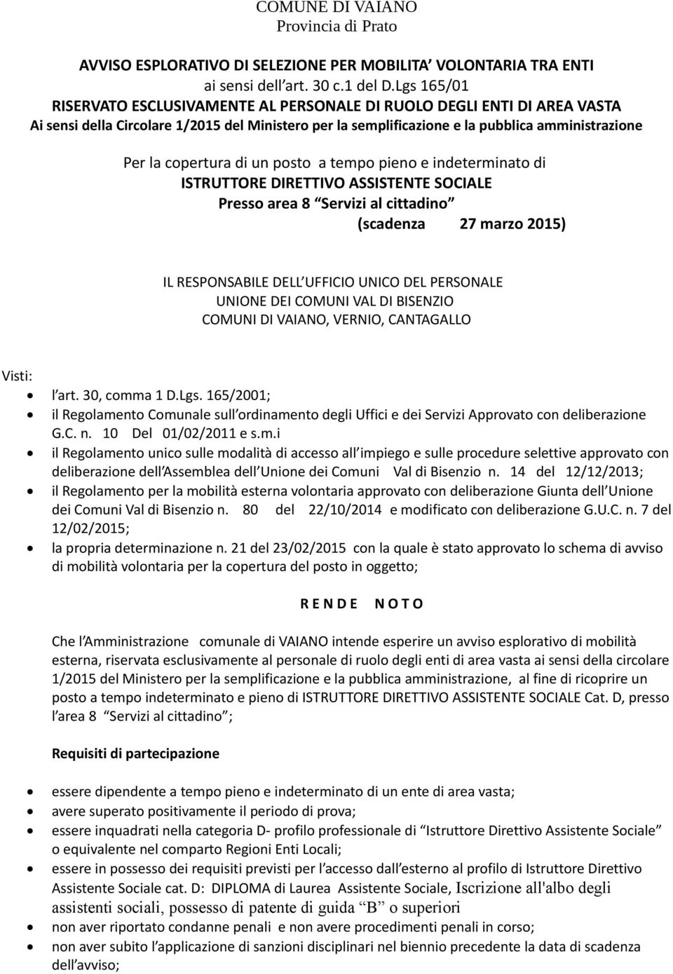 di un posto a tempo pieno e indeterminato di ISTRUTTORE DIRETTIVO ASSISTENTE SOCIALE Presso area 8 Servizi al cittadino (scadenza 27 marzo 2015) IL RESPONSABILE DELL UFFICIO UNICO DEL PERSONALE