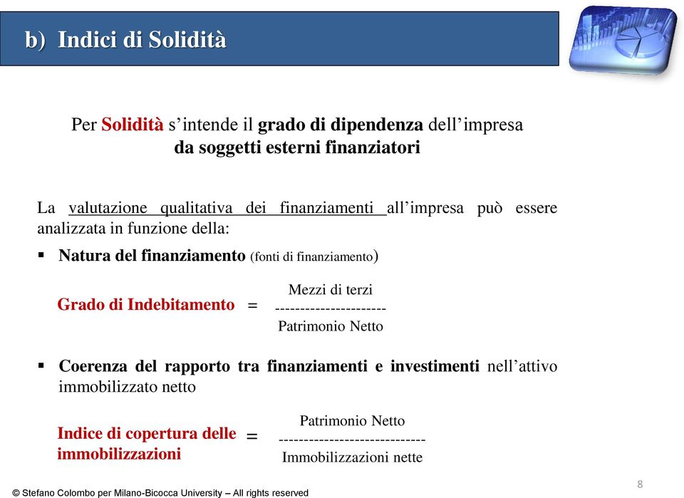 Grado di Indebitamento Mezzi di terzi ---------------------- Patrimonio Netto Coerenza del rapporto tra finanziamenti e investimenti