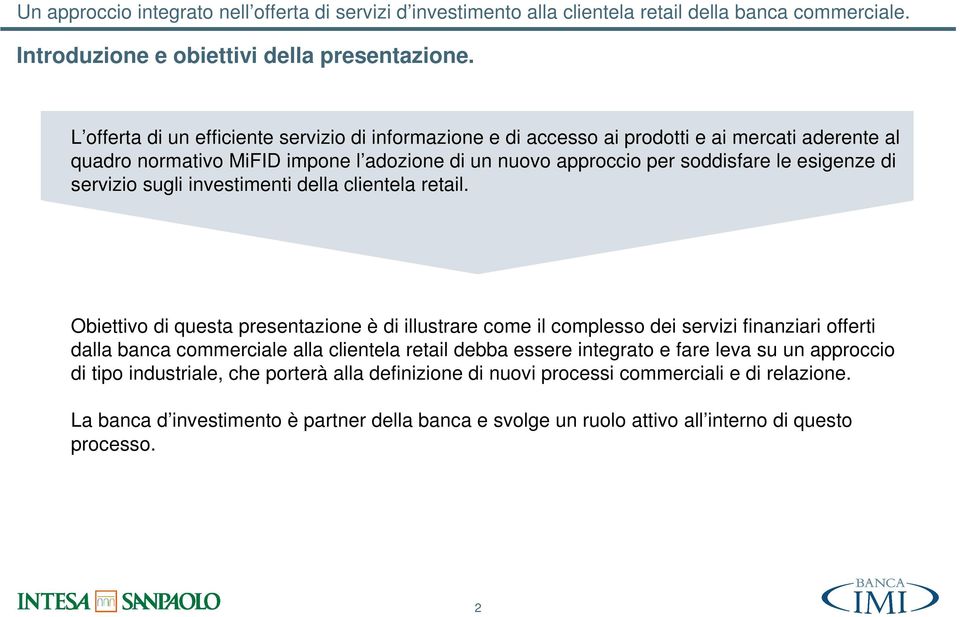 soddisfare le esigenze di servizio sugli investimenti della clientela retail.