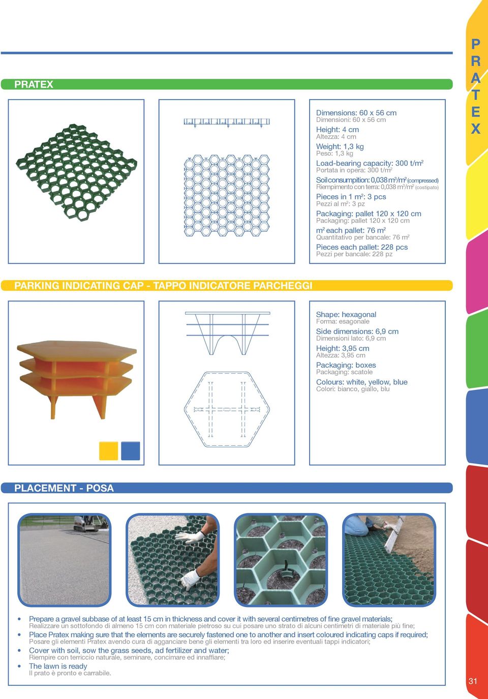 Quantitativo per bancale: 76 m 2 Pieces each pallet: 228 pcs Pezzi per bancale: 228 pz P R A T E X PARKING INDICATING CAP - TAPPO INDICATORE PARCHEGGI Shape: hexagonal Forma: esagonale Side