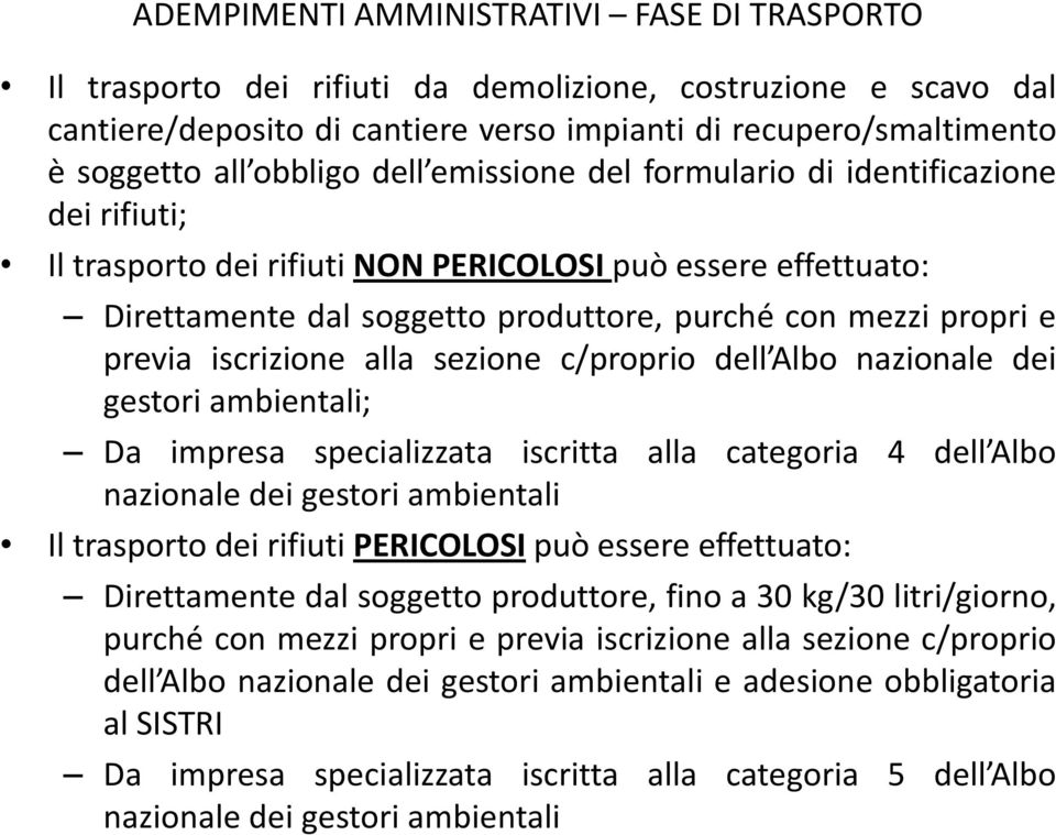 previa iscrizione alla sezione c/proprio dell Albo nazionale dei gestori ambientali; Da impresa specializzata iscritta alla categoria 4 dell Albo nazionale dei gestori ambientali Il trasporto dei