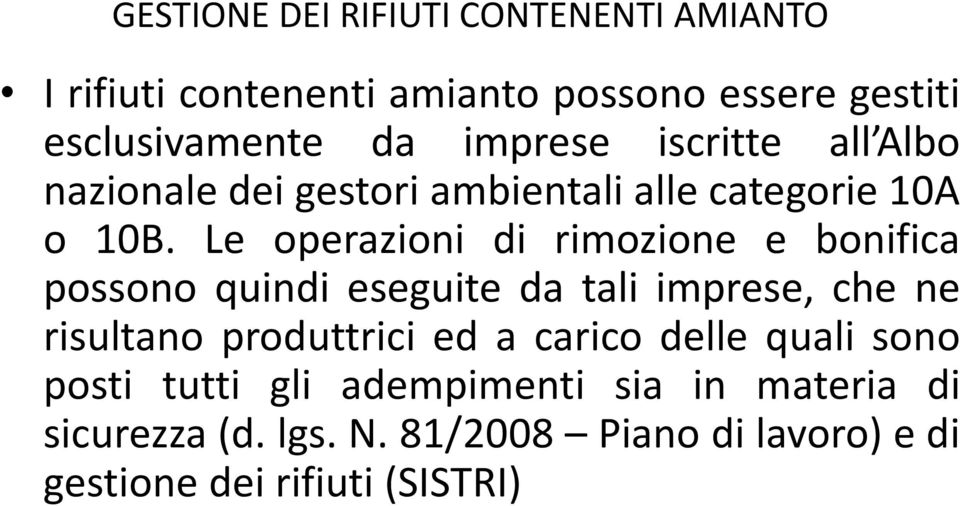 Le operazioni di rimozione e bonifica possono quindi eseguite da tali imprese, che ne risultano produttrici ed a