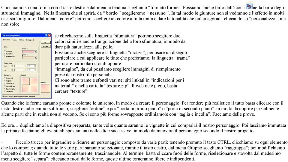 Dal menu colore potremo scegliere un colore a tinta unita e dare la tonalità che più ci aggrada cliccando su personalizza, ma non solo: se cliccheremo sulla linguetta sfumatura potremo scegliere due