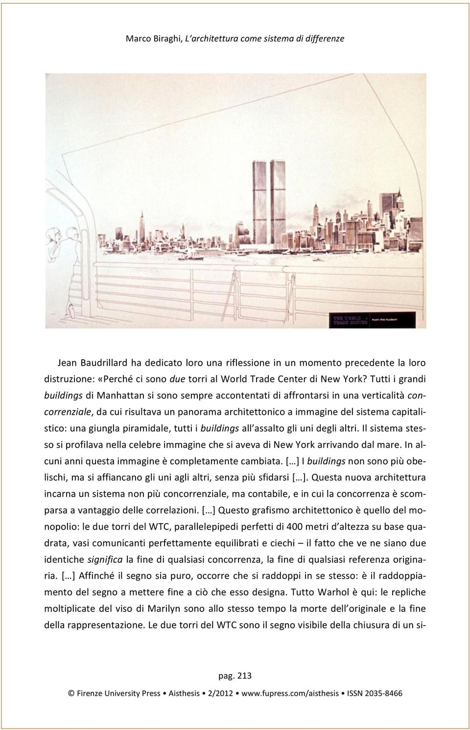 stico: una giungla piramidale, tutti i buildings all assalto gli uni degli altri. Il sistema stes- so si profilava nella celebre immagine che si aveva di New York arrivando dal mare.