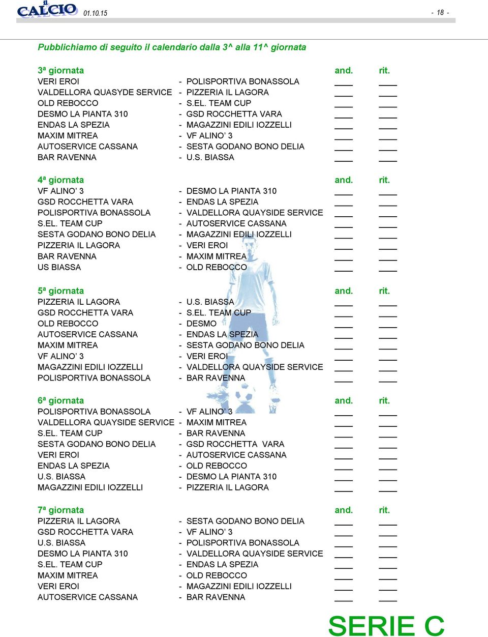 TEAM CUP DESMO LA PIANTA 310 - GSD ROCCHETTA VARA ENDAS LA SPEZIA - MAGAZZINI EDILI IOZZELLI MAXIM MITREA - VF ALINO 3 AUTOSERVICE CASSANA - SESTA GODANO BONO DELIA BAR RAVENNA - U.S. BIASSA 4ª giornata and.