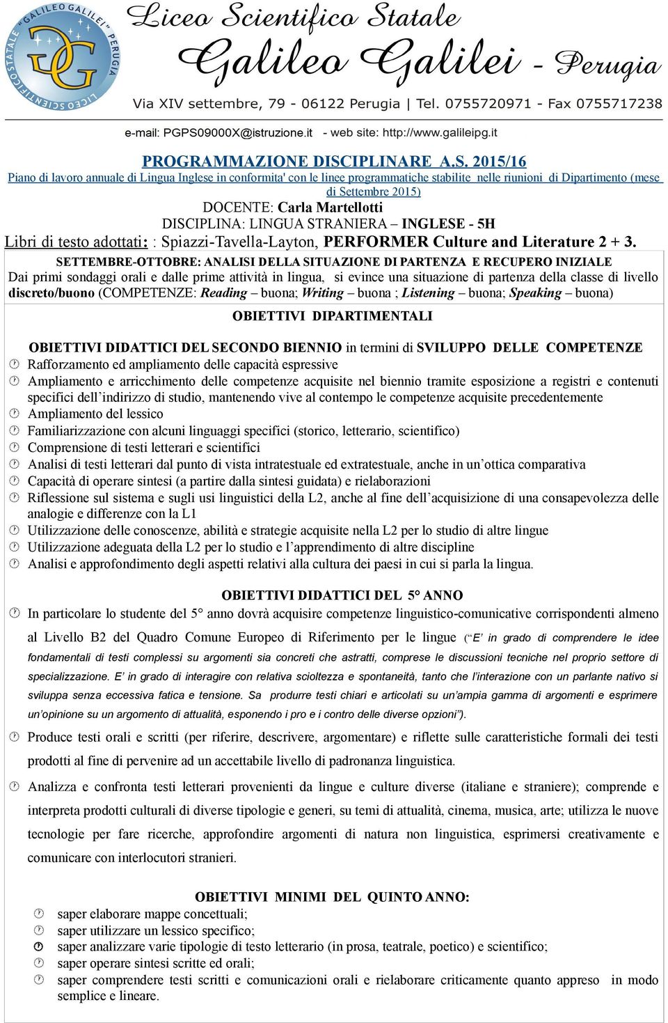 2015/16 Piano di lavoro annuale di Lingua Inglese in conformita' con le linee programmatiche stabilite nelle riunioni di Dipartimento (mese di Settembre 2015) DOCENTE: Carla Martellotti DISCIPLINA: