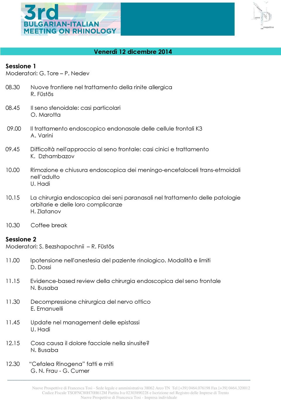 00 Rimozione e chiusura endoscopica dei meningo-encefaloceli trans-etmoidali nell adulto U. Hadi 10.