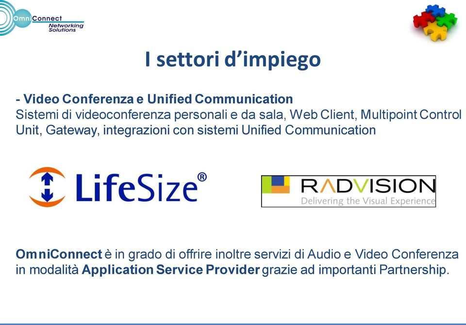 integrazioni con sistemi Unified Communication OmniConnect è in grado di offrire inoltre