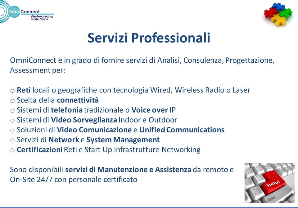 Sorveglianza Indoor e Outdoor o Soluzioni di Video Comunicazione e Unified Communications o Servizi di Network e System Management o