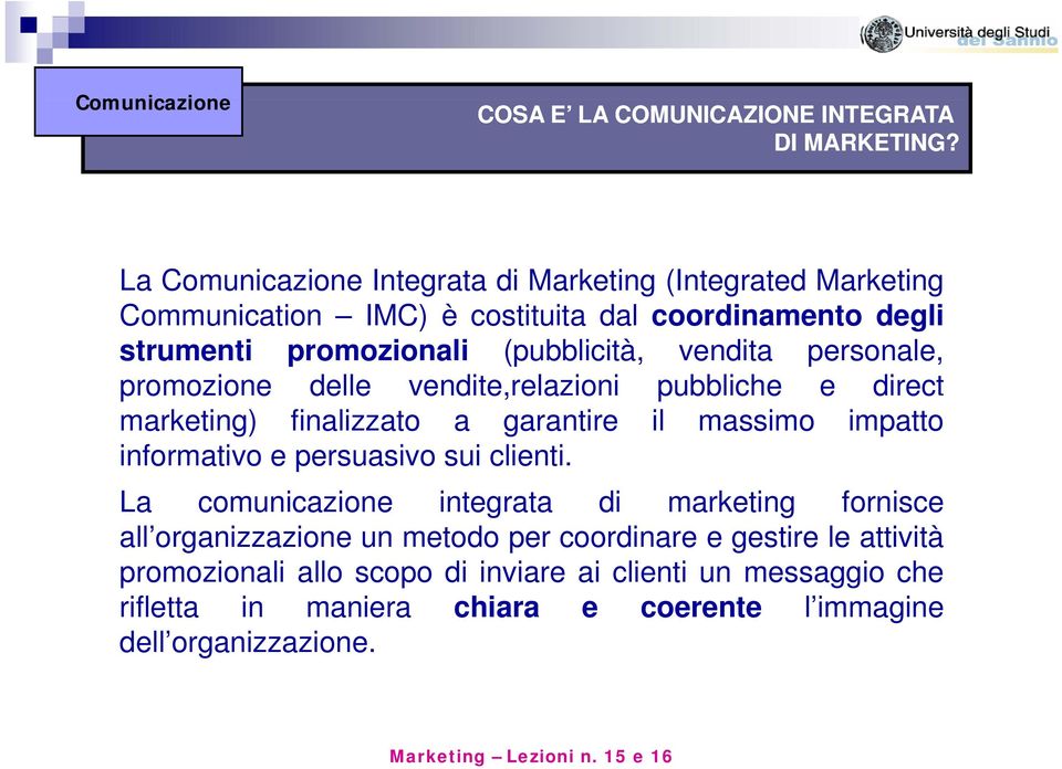 promozione po o o delle e vendite,relazioni e, ea pubbliche e direct marketing) finalizzato a garantire il massimo impatto informativo e persuasivo sui