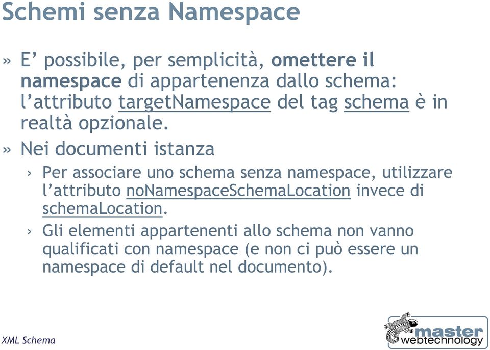 » Nei documenti istanza Per associare uno schema senza namespace, utilizzare l attributo