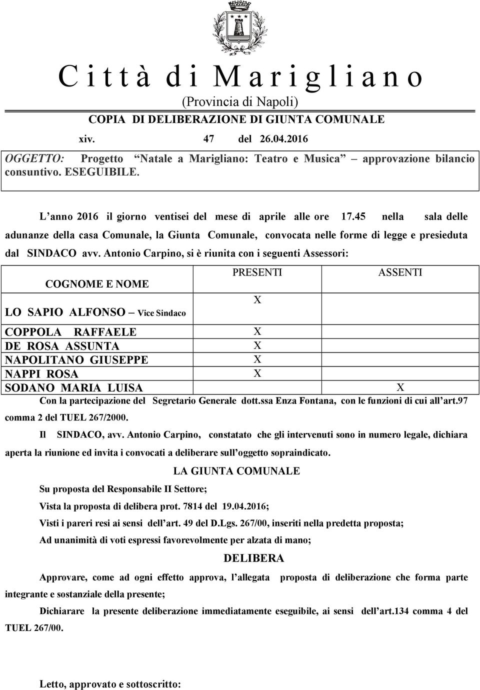 45 nella sala delle adunanze della casa Comunale, la Giunta Comunale, convocata nelle forme di legge e presieduta dal SINDACO avv.