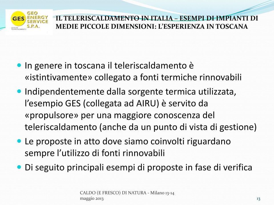 GES (collegata ad AIRU) è servito da «propulsore» per una maggiore conoscenza del teleriscaldamento (anche da un punto di vista di gestione)