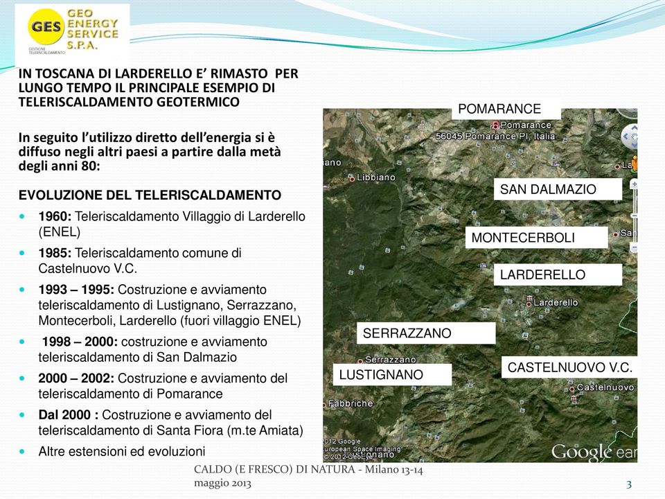 LDAMENTO 1960: Teleriscaldamento Villaggio di Larderello (ENEL) 1985: Teleriscaldamento comune di Ca