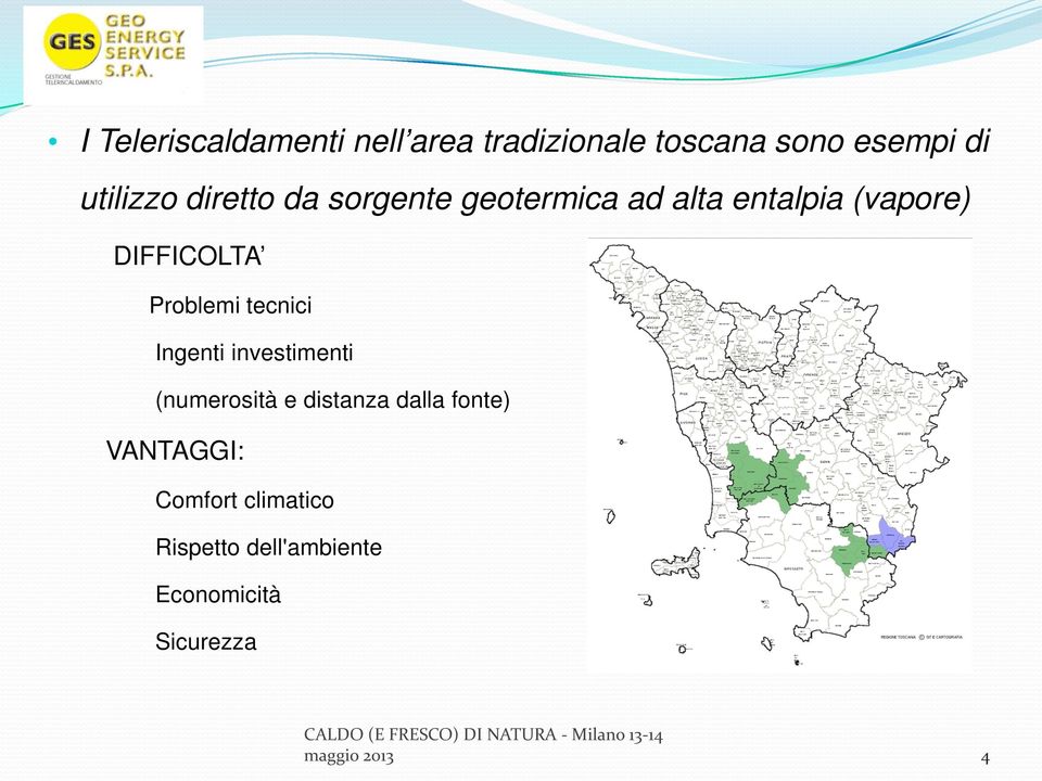 DIFFICOLTA Problemi tecnici Ingenti investimenti (numerosità e distanza