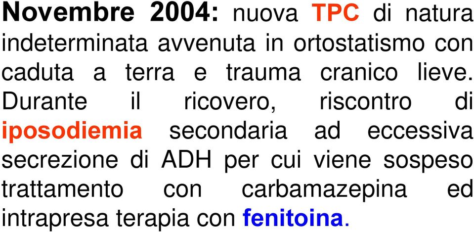 Durante il ricovero, riscontro di iposodiemia secondaria ad eccessiva