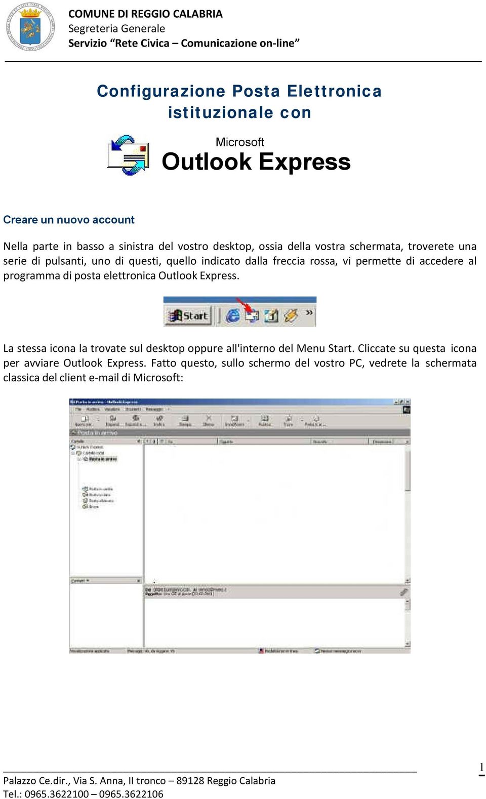 accedere al programma di posta elettronica Outlook Express. La stessa icona la trovate sul desktop oppure all'interno del Menu Start.