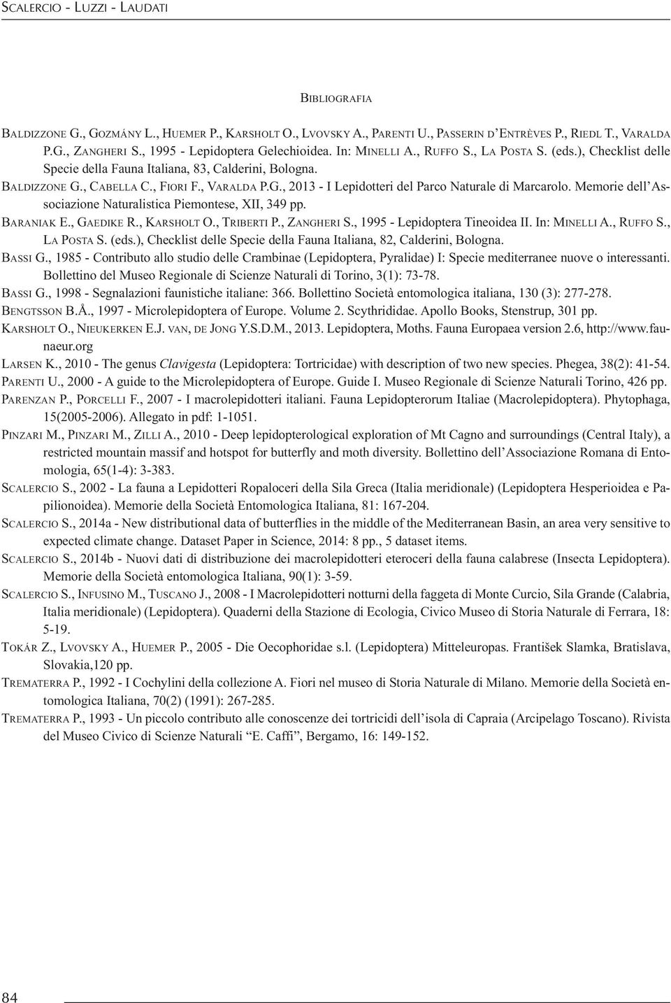 Memorie dell Associazione Naturalistica Piemontese, XII, 349 pp. BArANIAK E., GAEDIKE r., KArsHOLT O., TrIBErTI P., zangheri s., 1995 - Lepidoptera Tineoidea II. In: MINELLI A., ruffo s., LA POsTA s.