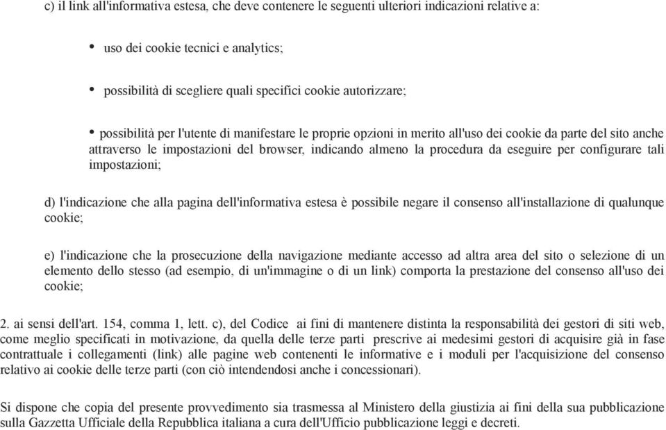 configurare tali impostazioni; d) l'indicazione che alla pagina dell'informativa estesa è possibile negare il consenso all'installazione di qualunque cookie; e) l'indicazione che la prosecuzione