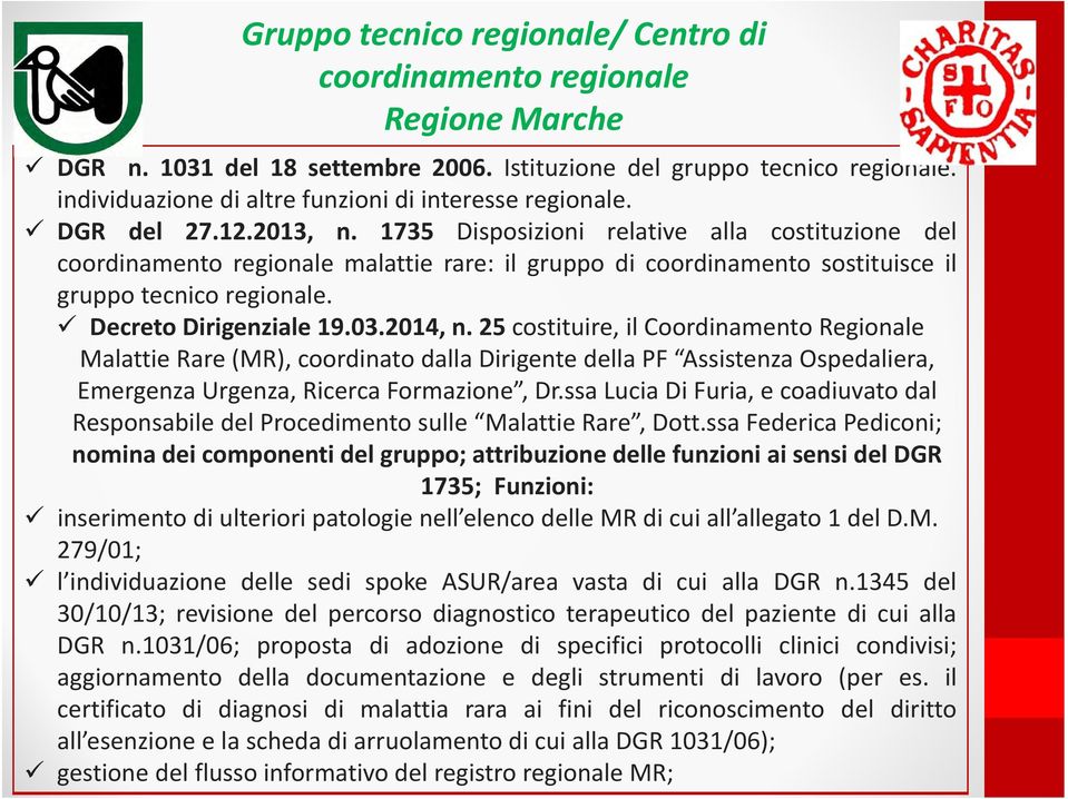 1735 Disposizioni relative alla costituzione del coordinamento regionale malattie rare: il gruppo di coordinamento sostituisce il gruppo tecnico regionale. Decreto Dirigenziale 19.03.2014, n.