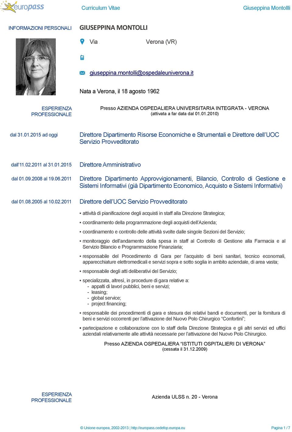 01.2010) dal 31.01.2015 ad oggi Direttore Dipartimento Risorse Economiche e Strumentali e Direttore dell UOC Servizio Provveditorato dall 11.02.2011 al 31.01.2015 dal 01.09.2008 al 19.06.2011 dal 01.