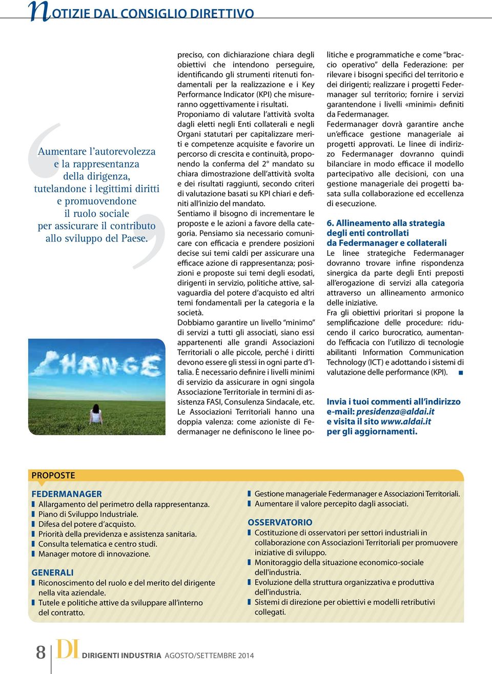 preciso, con dichiarazione chiara degli obiettivi che intendono perseguire, identificando gli strumenti ritenuti fondamentali per la realizzazione e i Key Performance Indicator (KPI) che misureranno