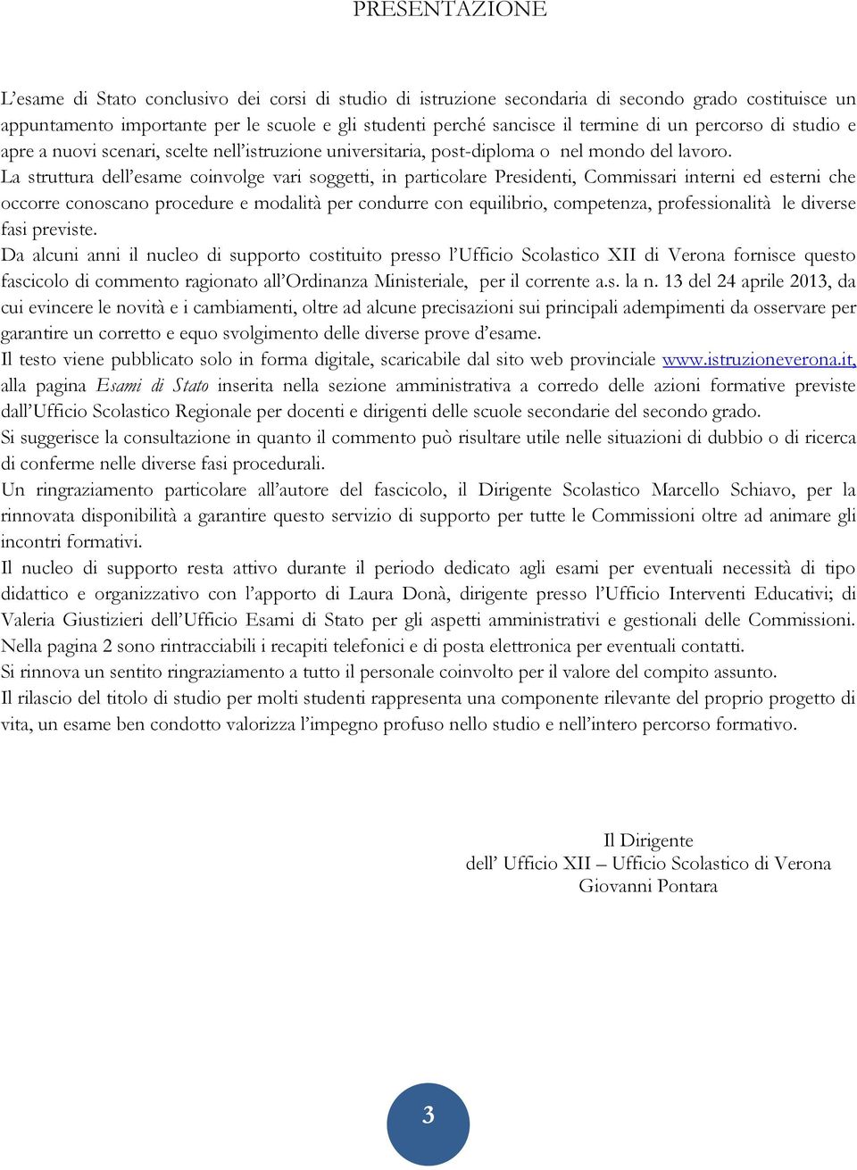 La struttura dell esame coinvolge vari soggetti, in particolare Presidenti, Commissari interni ed esterni che occorre conoscano procedure e modalità per condurre con equilibrio, competenza,