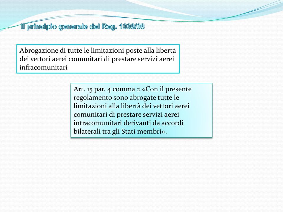 4 comma 2 «Con il presente regolamento sono abrogate tutte le limitazioni alla libertà