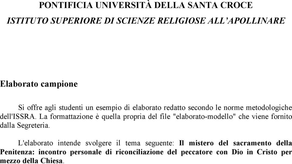 La formattazione è quella propria del file "elaborato-modello" che viene fornito dalla Segreteria.