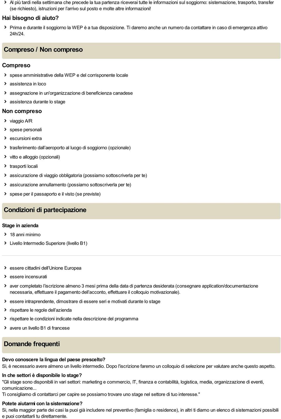 Compreso / Non compreso Compreso spese amministrative della WEP e del corrisponente locale assistenza in loco assegnazione in un'organizzazione di beneficienza canadese assistenza durante lo stage