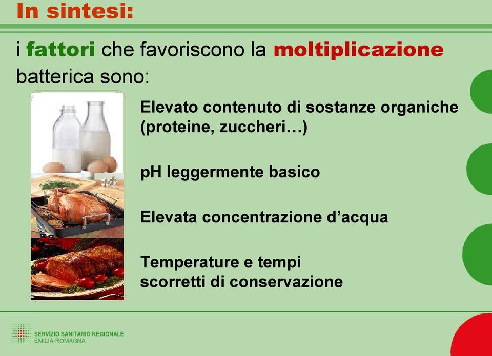 (proteine, zuccheri ) ph leggermente basico Elevata