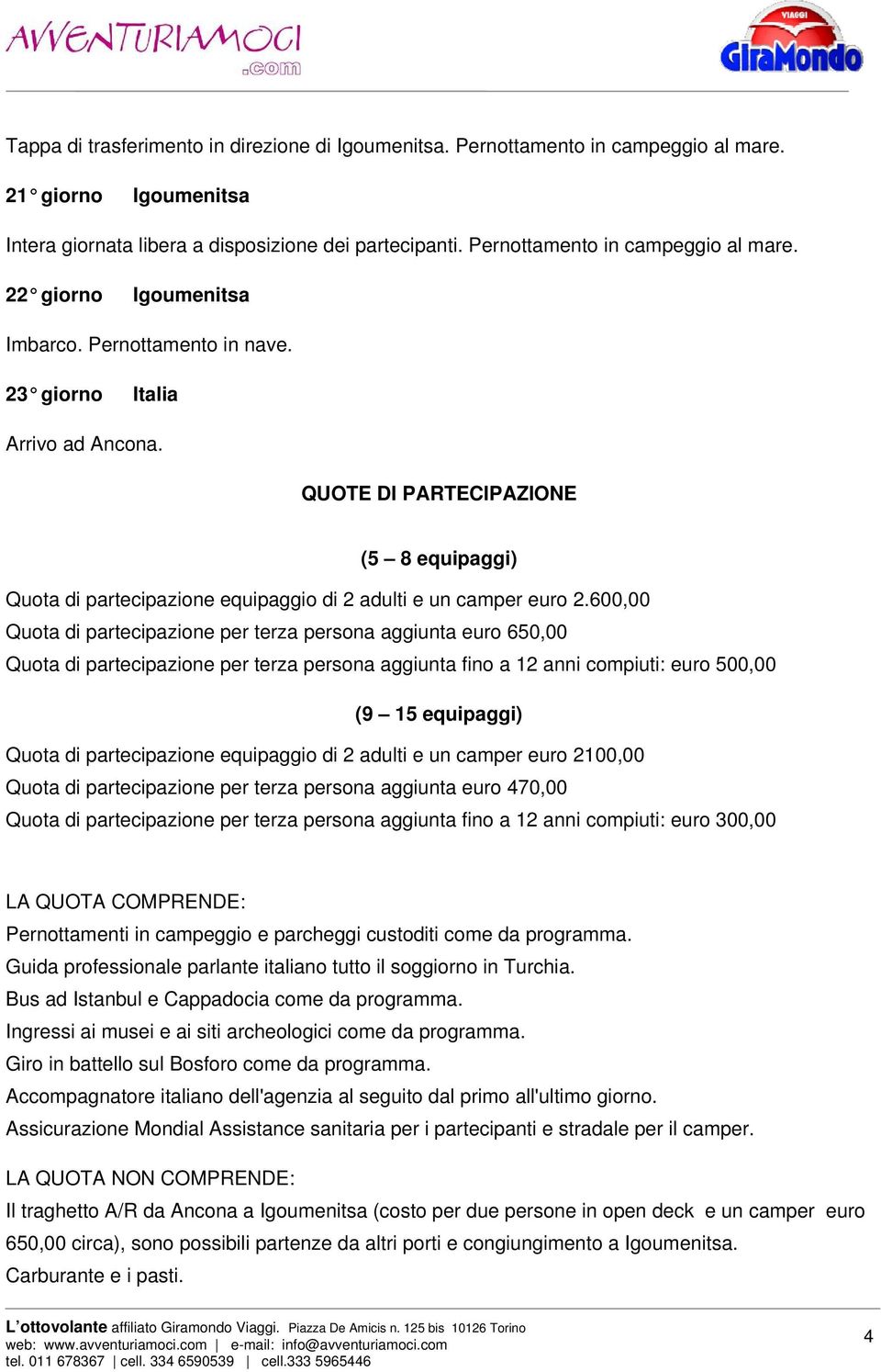 QUOTE DI PARTECIPAZIONE (5 8 equipaggi) Quota di partecipazione equipaggio di 2 adulti e un camper euro 2.