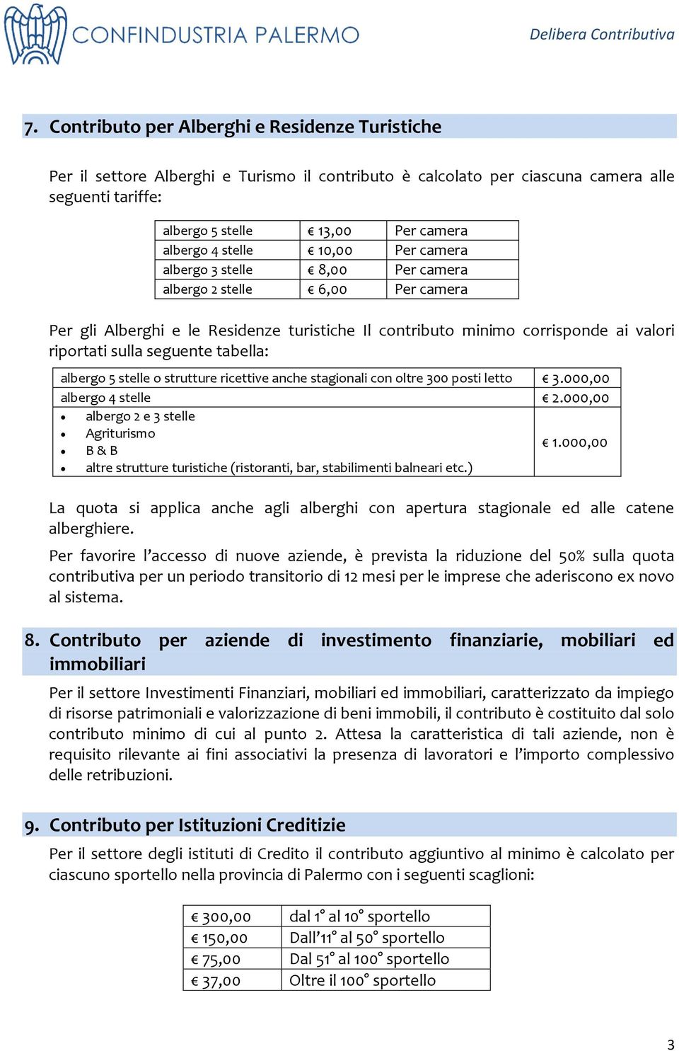 seguente tabella: albergo 5 stelle o strutture ricettive anche stagionali con oltre 300 posti letto 3.000,00 albergo 4 stelle 2.000,00 albergo 2 e 3 stelle Agriturismo 1.