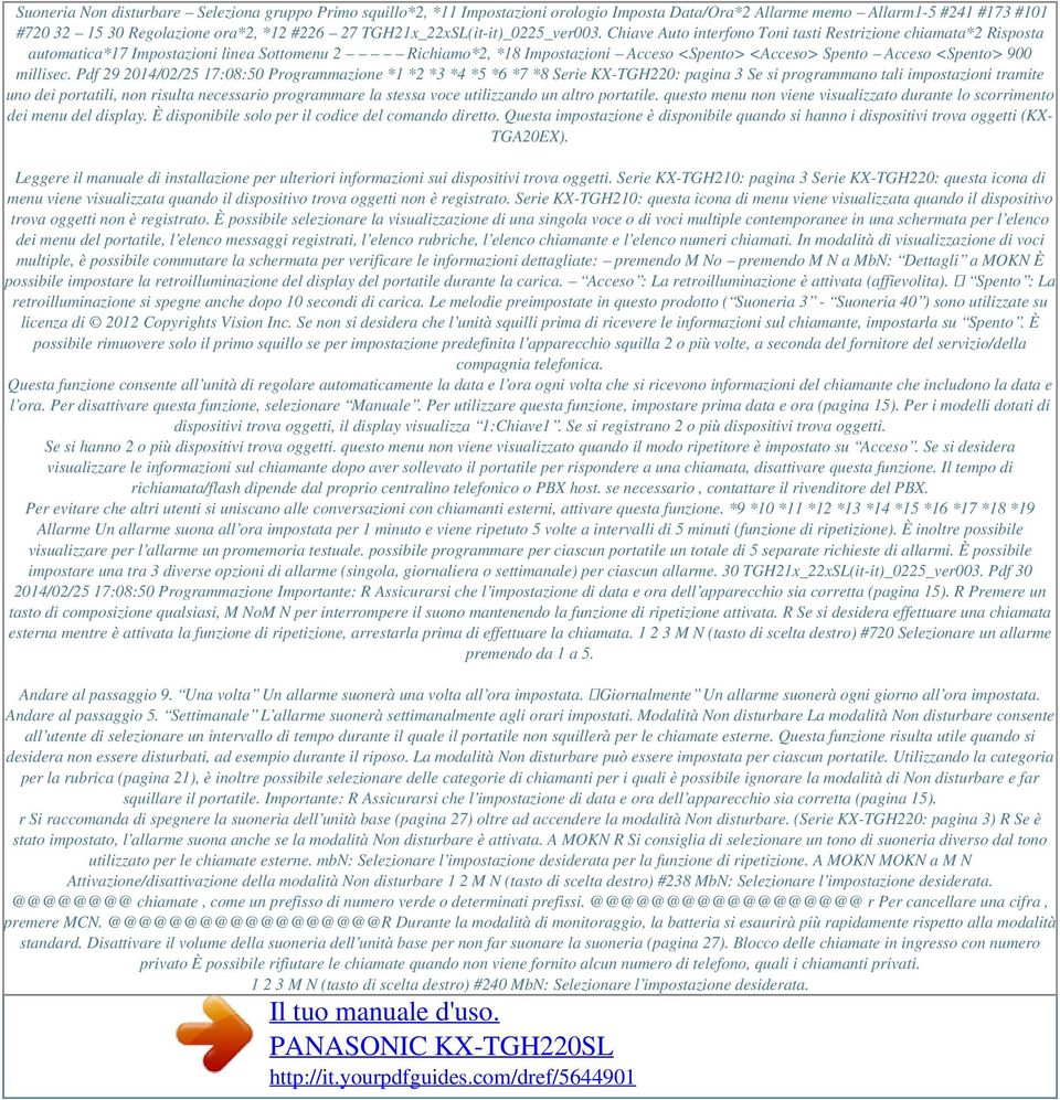 Chiave Auto interfono Toni tasti Restrizione chiamata*2 Risposta automatica*17 Impostazioni linea Sottomenu 2 Richiamo*2, *18 Impostazioni Acceso <Spento> <Acceso> Spento Acceso <Spento> 900 millisec.