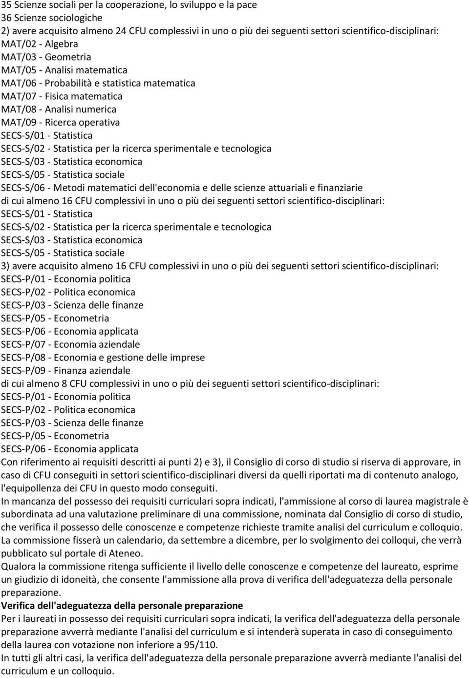 Statistica SECS-S/02 - Statistica per la ricerca sperimentale e tecnologica SECS-S/03 - Statistica economica SECS-S/05 - Statistica sociale SECS-S/06 - Metodi matematici dell'economia e delle scienze