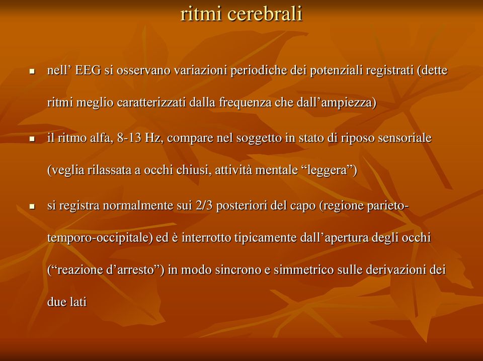 chiusi, attività mentale leggera ) si registra normalmente sui 2/3 posteriori del capo (regione parietotemporo-occipitale) ed è