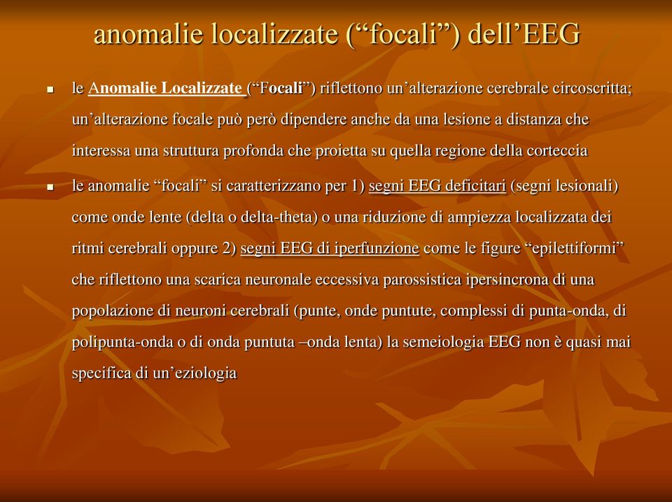 delta-theta) o una riduzione di ampiezza localizzata dei ritmi cerebrali oppure 2) segni EEG di iperfunzione come le figure epilettiformi che riflettono una scarica neuronale eccessiva parossistica