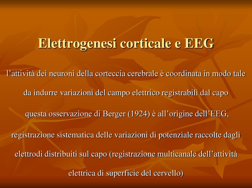 (1924) è all origine dell EEG, registrazione sistematica delle variazioni di potenziale raccolte dagli