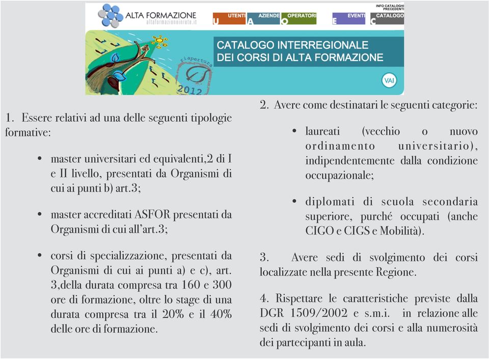 3,della durata compresa tra 160 e 300 ore di formazione, oltre lo stage di una durata compresa tra il 20