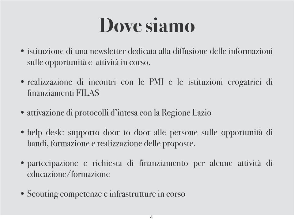 Regione Lazio help desk: supporto door to door alle persone sulle opportunità di bandi, formazione e realizzazione delle proposte.