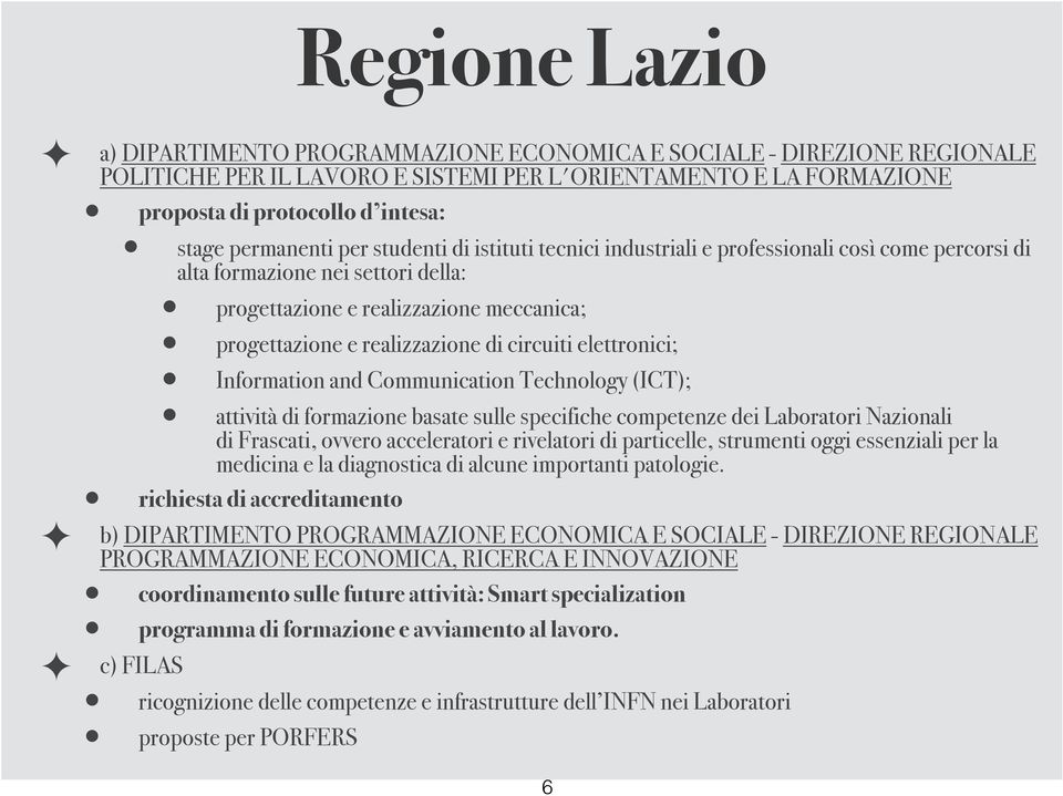 di circuiti elettronici; Information and Communication Technology (ICT); attività di formazione basate sulle specifiche competenze dei Laboratori Nazionali di Frascati, ovvero acceleratori e