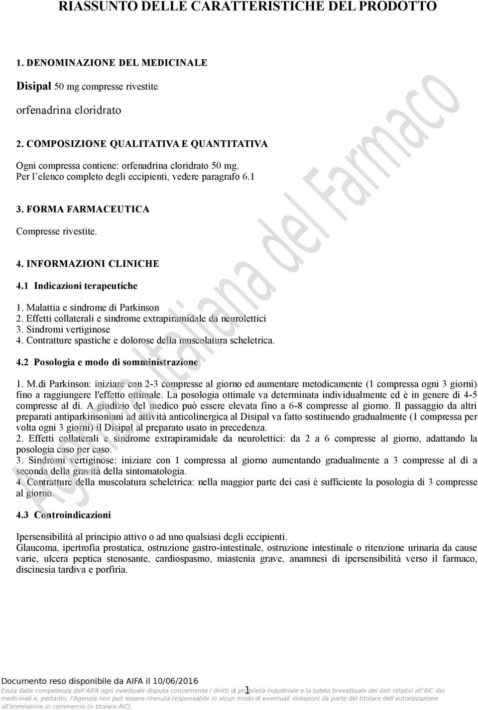 4. INFORMAZIONI CLINICHE 4.1 Indicazioni terapeutiche 1. Malattia e sindrome di Parkinson 2. Effetti collaterali e sindrome extrapiramidale da neurolettici 3. Sindromi vertiginose 4.