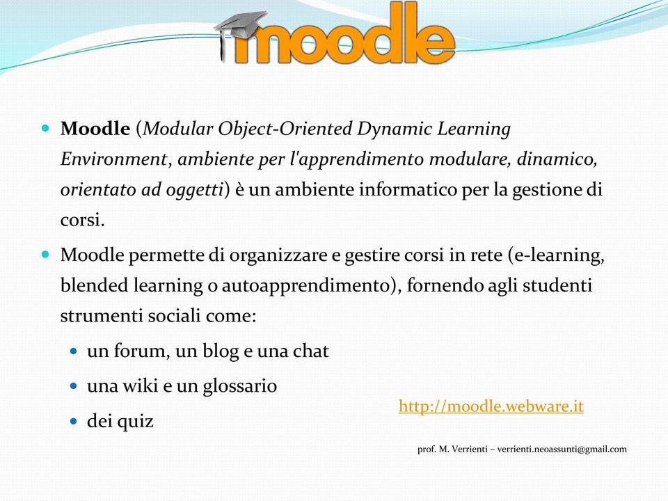 Moodle permette di organizzare e gestire corsi in rete (e-learning, blended learning o autoapprendimento),